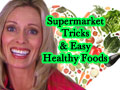 Supermarket Tricks and Easy Healthy Foods